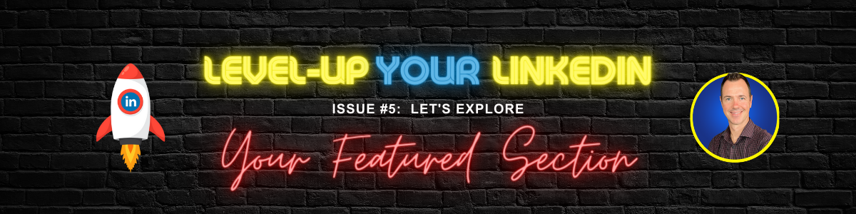 Level-up Issue 5: Your LinkedIn profile featured section